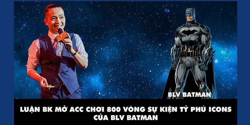 BLV Captain và Batman đều sở hữu phong cách bình luận cuốn hút người xem