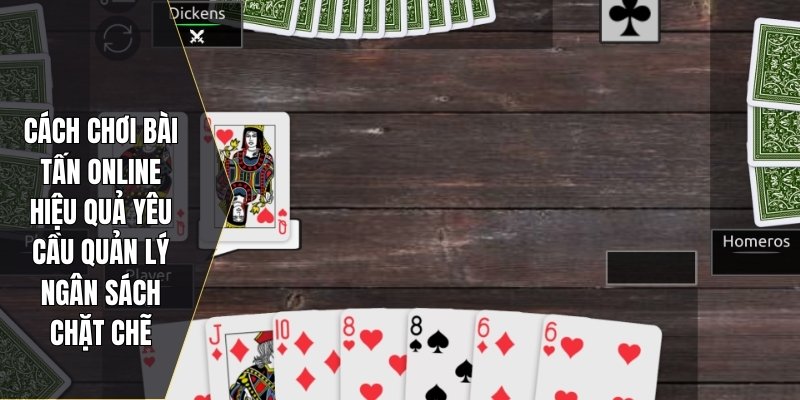 Cách chơi bài tấn online hiệu quả yêu cầu quản lý ngân sách chặt chẽ